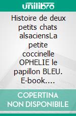 Histoire de deux petits chats alsaciensLa petite coccinelle OPHELIE le papillon BLEU. E-book. Formato EPUB ebook