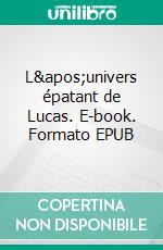 L'univers épatant de Lucas. E-book. Formato EPUB ebook di Virginie Minard