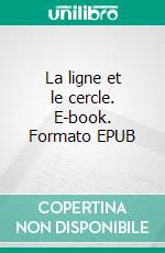 La ligne et le cercle. E-book. Formato EPUB ebook