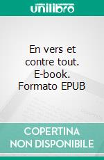 En vers et contre tout. E-book. Formato EPUB ebook