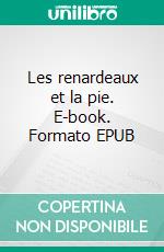 Les renardeaux et la pie. E-book. Formato EPUB ebook