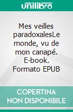 Mes veilles paradoxalesLe monde, vu de mon canapé. E-book. Formato EPUB ebook di M.F. Edmond