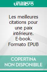 Les meilleures citations pour une paix intérieure. E-book. Formato EPUB ebook di Virginie Minard