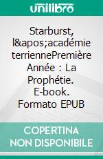 Starburst, l'académie terriennePremière Année :  La Prophétie. E-book. Formato EPUB ebook di Sébastien Hourticq