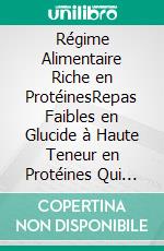 Régime Alimentaire Riche en ProtéinesRepas Faibles en Glucide à Haute Teneur en Protéines Qui Vont Faire Fondre Votre Graisse!. E-book. Formato EPUB ebook di Dana Weinstein