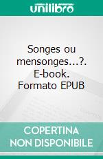 Songes ou mensonges...?. E-book. Formato EPUB ebook