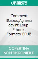 Comment l'Agneau devint Loup. E-book. Formato EPUB ebook di Christian Meunier