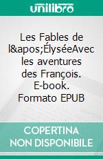 Les Fables de l'ÉlyséeAvec les aventures des François. E-book. Formato EPUB ebook di Pierre-Jean André