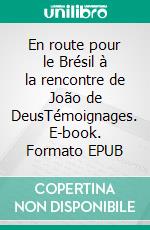 En route pour le Brésil à la rencontre de João de DeusTémoignages. E-book. Formato EPUB ebook
