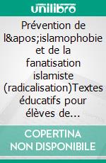 Prévention de l'islamophobie et de la fanatisation islamiste (radicalisation)Textes éducatifs pour élèves de terminales sur le thème de"la laïcité et les croyances religieuses". E-book. Formato EPUB ebook