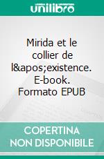 Mirida et le collier de l'existence. E-book. Formato EPUB ebook di Pierre Dabernat