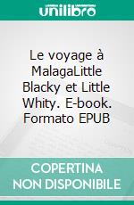 Le voyage à MalagaLittle Blacky et Little Whity. E-book. Formato EPUB ebook