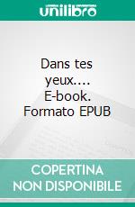 Dans tes yeux.... E-book. Formato EPUB ebook di Aurélie Misseri