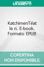 KatchimenTéat la ri. E-book. Formato EPUB ebook di Lamie Eric