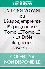 UN LONG VOYAGE ou L'empreinte d'une vie - Tome 13Tome 13 - La Drôle de guerre : Joseph. E-book. Formato EPUB ebook