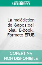 La malédiction de l'oeil bleu. E-book. Formato EPUB ebook di Sébastien Guilleux