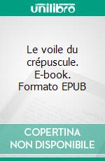 Le voile du crépuscule. E-book. Formato EPUB