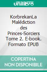 KorbrekanLa Malédiction des Princes-Sorciers Tome 2. E-book. Formato EPUB ebook