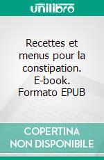 Recettes et menus pour la constipation. E-book. Formato EPUB ebook di Cédric Menard