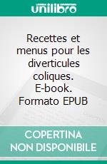 Recettes et menus pour les diverticules coliques. E-book. Formato EPUB ebook di Cédric Menard