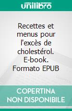 Recettes et menus pour l'excès de cholestérol. E-book. Formato EPUB ebook di Cédric Menard