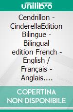 Cendrillon - CinderellaEdition Bilingue - Bilingual edition French - English / Français - Anglais. E-book. Formato EPUB ebook di Charles Perrault