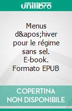 Menus d'hiver pour le régime sans sel. E-book. Formato EPUB ebook di Cédric Menard