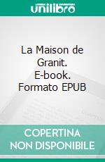 La Maison de Granit. E-book. Formato EPUB