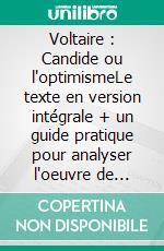 Voltaire : Candide ou l'optimismeLe texte en version intégrale + un guide pratique pour analyser l'oeuvre de Voltaire. E-book. Formato EPUB ebook di François Voltaire