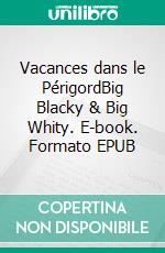 Vacances dans le PérigordBig Blacky & Big Whity. E-book. Formato EPUB ebook