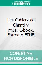 Les Cahiers de Chantilly n°11. E-book. Formato EPUB ebook