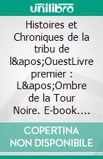 Histoires et Chroniques de la tribu de l'OuestLivre premier : L'Ombre de la Tour Noire. E-book. Formato EPUB ebook di Jean-Michel Martin