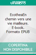 EcotheaEn chemin vers une vie mailleure. E-book. Formato EPUB ebook