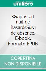 K'art nait de hasardsSuivi de absence. E-book. Formato EPUB ebook di Véronique Hidalgo