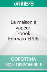 La maison à vapeur. E-book. Formato EPUB ebook di Jules Verne