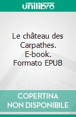 Le château des Carpathes. E-book. Formato EPUB ebook