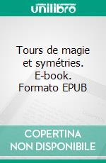 Tours de magie et symétries. E-book. Formato EPUB ebook di Dominique Souder