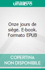 Onze jours de siège. E-book. Formato EPUB ebook