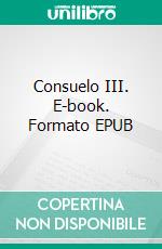 Consuelo III. E-book. Formato EPUB ebook