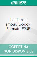 Le dernier amour. E-book. Formato EPUB ebook