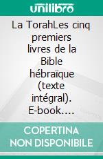 La TorahLes cinq premiers livres de la Bible hébraïque (texte intégral). E-book. Formato EPUB ebook
