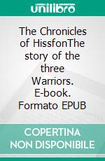 The Chronicles of HissfonThe story of the three Warriors. E-book. Formato EPUB