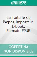 Le Tartuffe ou l'Imposteur. E-book. Formato EPUB ebook di Jean-Baptiste Molière