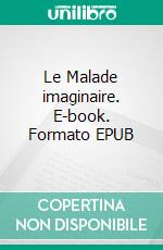 Le Malade imaginaire. E-book. Formato EPUB ebook di Jean-Baptiste Molière