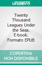 Twenty Thousand Leagues Under the Seas. E-book. Formato EPUB ebook