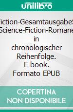 Science-Fiction-GesamtausgabeSämtliche Science-Fiction-Romane in chronologischer Reihenfolge. E-book. Formato EPUB ebook