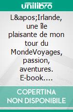 L'Irlande, une île plaisante de mon tour du MondeVoyages, passion, aventures. E-book. Formato EPUB ebook di Jean-Claude Mettefeu