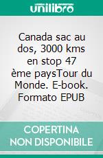 Canada sac au dos, 3000 kms en stop 47 ème paysTour du Monde. E-book. Formato EPUB ebook di Jean Claude Mettefeu