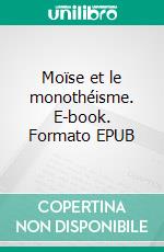 Moïse et le monothéisme. E-book. Formato EPUB ebook