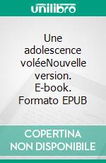 Une adolescence voléeNouvelle version. E-book. Formato EPUB ebook